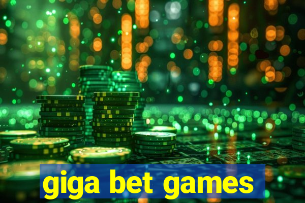 giga bet games